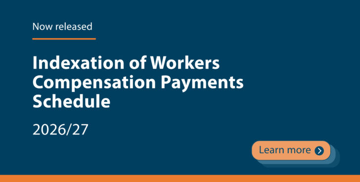 Now released - Indexation of workers compensation payments schedule 2026/27. Click to learn more.
